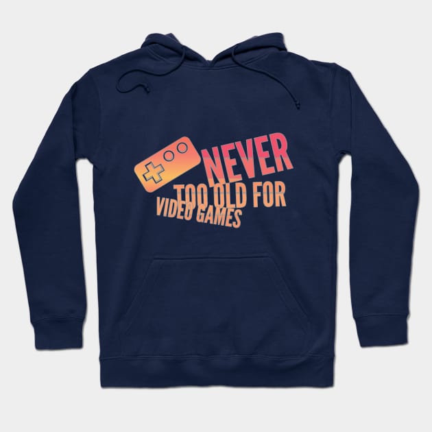 Never too old for video games Hoodie by otakuscene